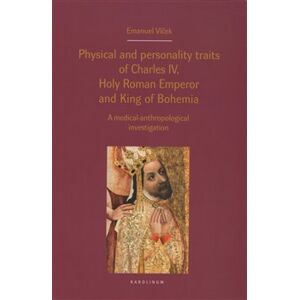 Physical and personality traits of Charles IV Holy Roman Emperor and King of Bohemia. A medical-anthropological investigation - Emanuel Vlček