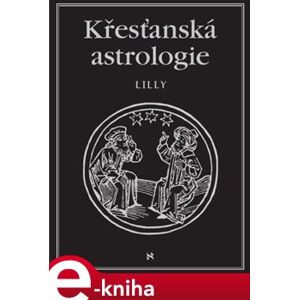 Křesťanská astrologie - William Lilly e-kniha
