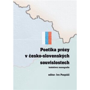 Poetika prózy v česko-slovenských souvislostech. kolektivní monografie