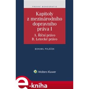 Kapitoly z mezinárodního dopravního práva I (A. Říční právo, B. Letecké právo) - Bohumil Poláček e-kniha