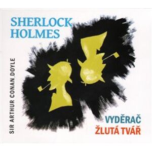 Sherlock Holmes, CD - Vyděrač / Žlutá tvář, CD - Arthur Conan Doyle