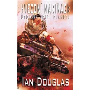 Hvězdní mariňáci: Útok na třetí planetu - Ian Douglas