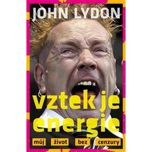 Vztek je energie. můj život bez cenzury - John Lydon