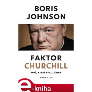 Faktor Churchill. Muž, který psal dějiny - Boris Johnson e-kniha