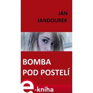 Bomba pod postelí - Jan Jandourek e-kniha