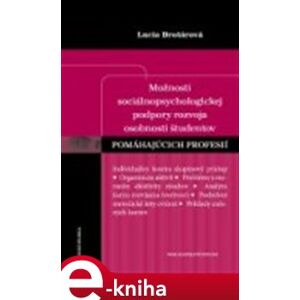 Možnosti sociálnopsychologickej podpory rozvoja osobnosti študentov pomáhajúcich profesií - Lucia Drotárová e-kniha