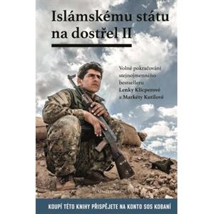 Islámskému státu na dostřel II. Volné pokračování stejnojmennného bestselleru - Lenka Klicperová, Markéta Kutilová