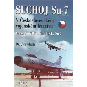 Suchoj Su-7 v Československém letectvu - Jiří Vlach