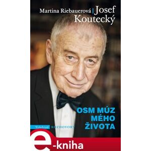 Osm múz mého života - Josef Koutecký, Martina Riebauerová e-kniha