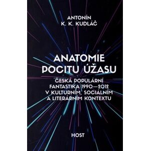 Anatomie pocitu úžasu. Česká populární fantastika 1990 – 2012 v kulturním, sociálním a literárním kontextu - Antonín K. K. Kudláč