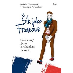 Šik jako Francouz. Nadčasový šarm s nádechem Francie - Isabelle Thomasová, Frédérique Veysset