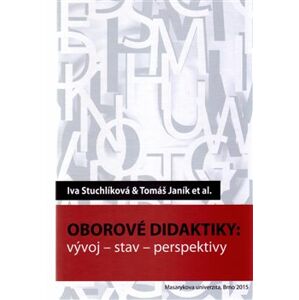 Oborové didaktiky. vývoj – stav – perspektivy - kol., Iva Stuchlíková, Tomáš Janík