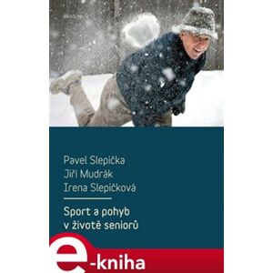 Sport a pohyb v životě seniorů - Pavel Slepička, Jiří Mudrák, Irena Slepičková e-kniha