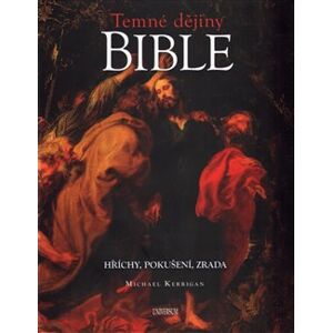 Temné dějiny Bible. Hříchy, pokušení, zrada - Michael Kerrigan