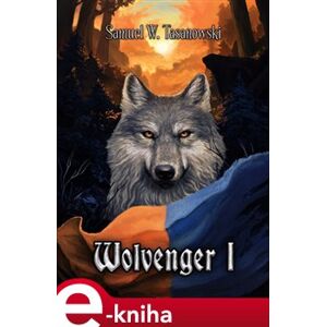 Wolvenger I - Samuel W. Tasanowski e-kniha
