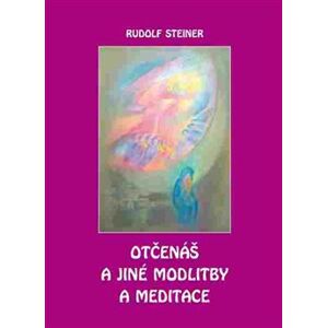 Otčenáš a jiné modlitby a meditace - Rudolf Steiner