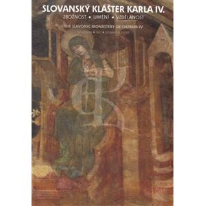 Slovanský klášter Karla IV.. Zbožnost, umění, vzdělanost - kol.