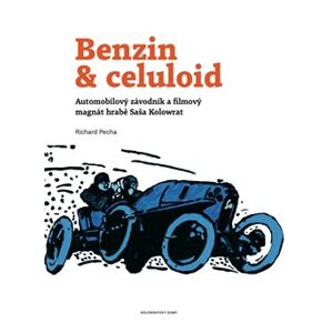Benzin & celuloid. Automobilový závodník a filmový magnát hrabě Saša Kolowrat - Richard Pecha