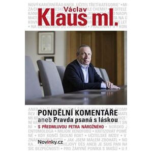 Pondělní komentáře aneb Pravda psaná s láskou. s předmluvou Petra Nárožného - Václav Klaus, ml.