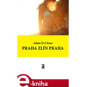 Praha Zlín Praha - Adam El Char e-kniha