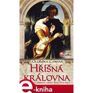 Hříšná královna - Konstancie Uherská druhá žena Otakara I. - Oldřiška Ciprová e-kniha
