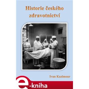 Historie českého zdravotnictví - Ivan Kazimour e-kniha
