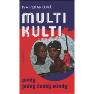 Multikulti pindy jedný český mindy - Iva Pekárková