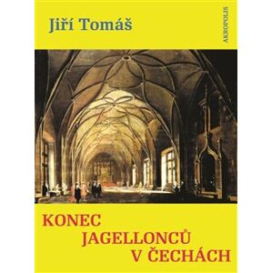 Konec Jagellonců v Čechách - Jiří Tomáš