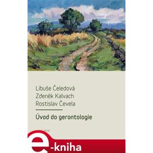 Úvod do gerontologie - Libuše Čeledová, Zdeněk Kalvach, Rostislav Čevela e-kniha