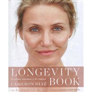 Longevity Book. O umění stárnout a žít naplno - Cameron Diaz, Sandra Bark