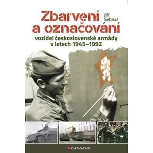 Zbarvení a označování vozidel československé armády 1945-1992 - Jiří Sehnal