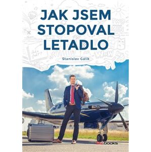 Jak jsem stopoval letadlo - Stanislav Gálik