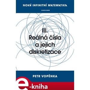 Nová infinitní matematika: III. Reálná čísla a jejich diskretizace - Petr Vopěnka e-kniha