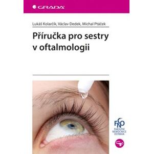 Příručka pro sestry v oftalmologii - Lukáš Kolarčík, Václav Dedek, Michal Ptáček