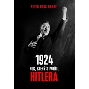 1924 - Rok, který stvořil Hitlera - Peter Ross Range
