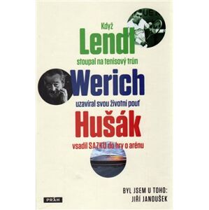 Když Lendl stoupal na tenisový trůn, Werich uzavíral svou životní pouť a Hušák vsadil sazku do hry o arénu. Byl jsem u toho - Jiří Janoušek