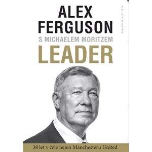 Leader. 27 let v čele Manchester United - Alex Ferguson, Michael Moritz