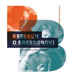 Bresson o Bressonovi. Rozhovory z let 1943–1983