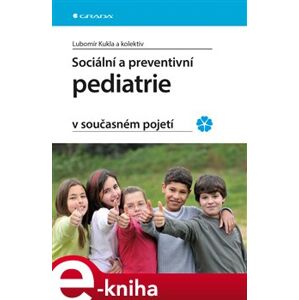 Sociální a preventivní pediatrie v současném pojetí - Lubomír Kukla, kolektiv e-kniha