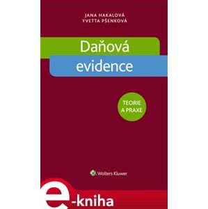 Daňová evidence. Teorie a praxe - Yvetta Pšenková, Jana Hakalová e-kniha