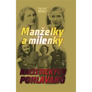 Manželky a milenky nacistických pohlavárů - Václav Miko