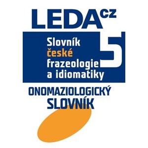 Slovník české frazeologie a idiomatiky 5. Onomaziologický slovník - František Čermák