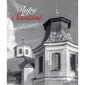 Slapy & Santini - Barokní kostel sv Petra a Pavla. 1716-2016 - Petr Macek