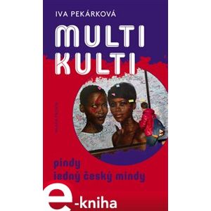 Multikulti pindy jedný český mindy - Iva Pekárková e-kniha