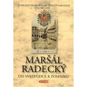 Maršál Radecký: Od vojevůdce k pomníku