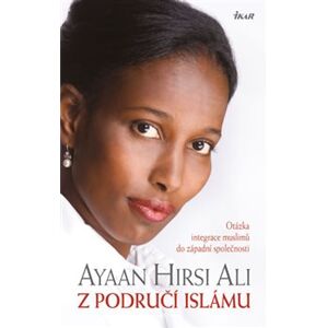 Z područí islámu. Otázka integrace muslimů do západní společnosti - Ayaan Hirsi Ali