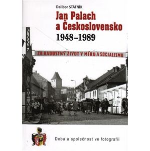 Jan Palach a Československo 1948 - 1989. Doba s společnost ve fotografii - Dalibor Státník