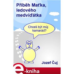 Příběh Maťka, ledového medvíďátka - Jozef Čuj e-kniha