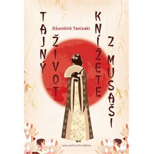 Tajný život knížete z Musaši - Džuničiró Tanizaki