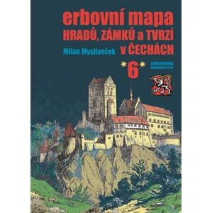 Erbovní mapa hradů, zámků a tvrzí v Čechách 6 - Milan Mysliveček
